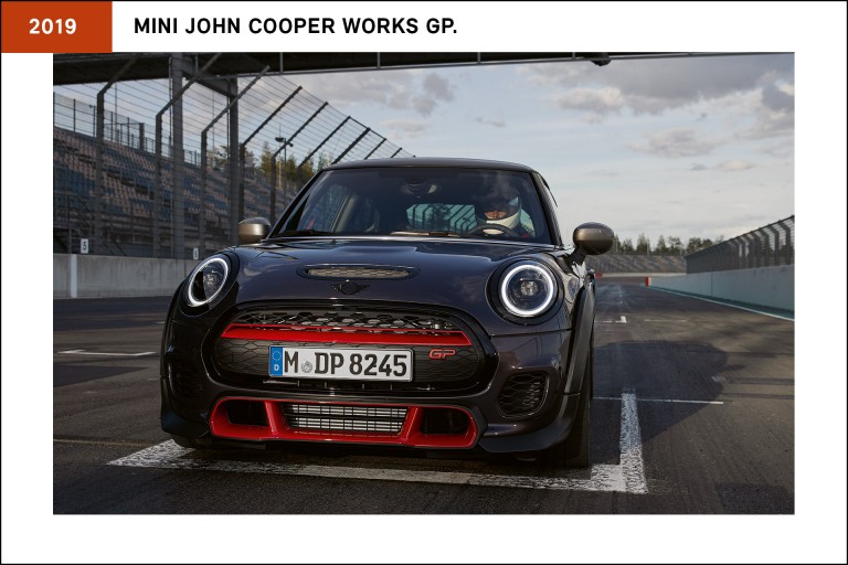 The fastest MINI ever approved for road use, the MINI John Cooper Works GP from 2019, also known as the MINI GP3, was fitted with a 306-hp (225 kW), 4-cylinder engine that could take the car from 0 to 100 km/h (62 mph) in 5.2 seconds.